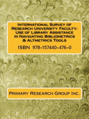cover image of International Survey of Research University Faculty: Use of Library Assistance in Navigating Bibliometrics & Altmetrics Tools